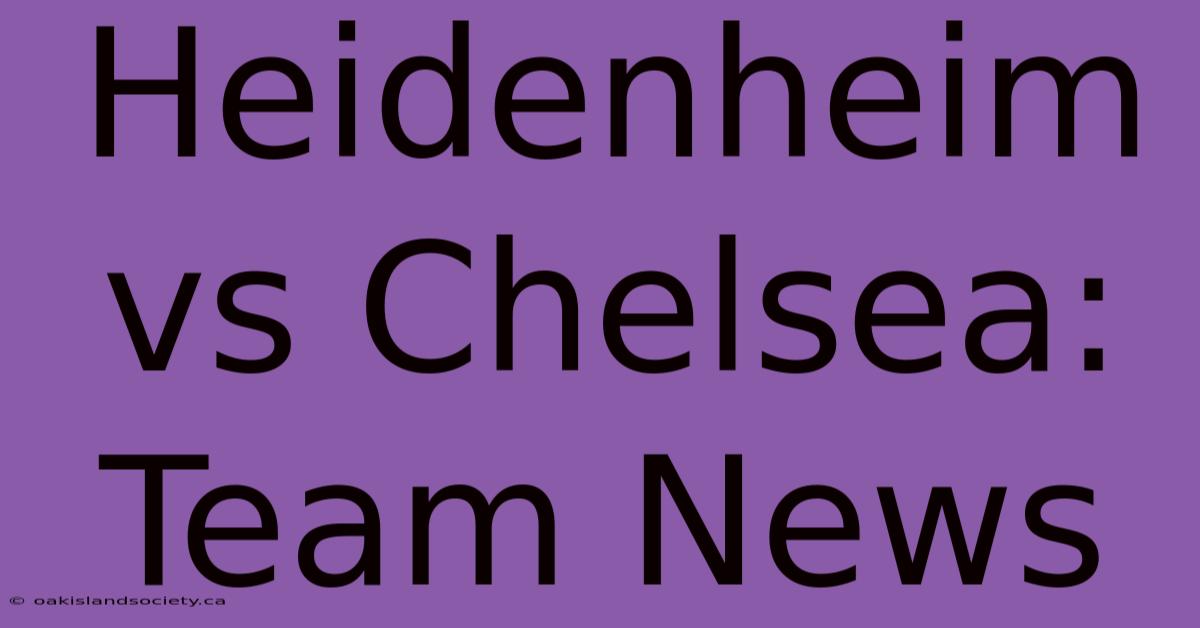 Heidenheim Vs Chelsea: Team News