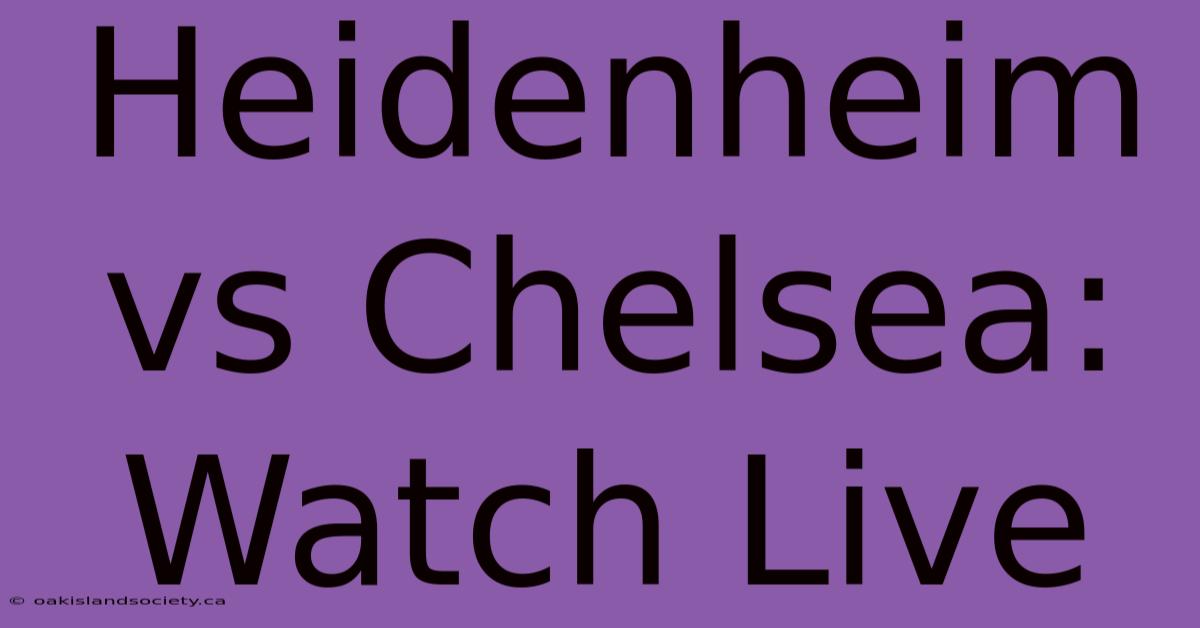 Heidenheim Vs Chelsea: Watch Live