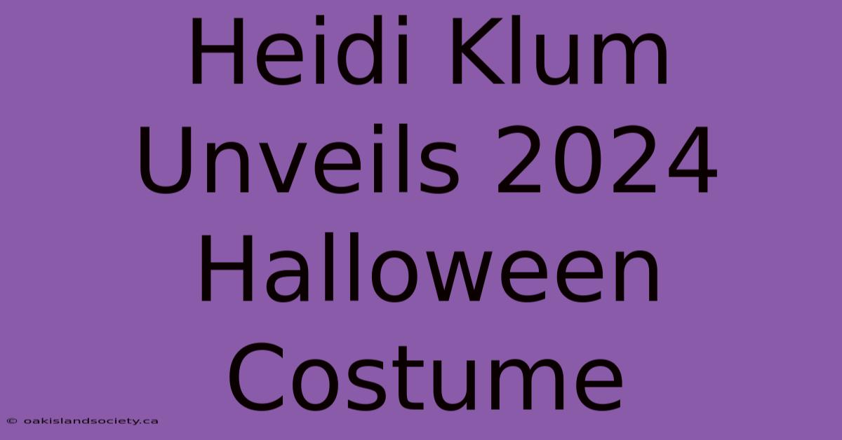 Heidi Klum Unveils 2024 Halloween Costume