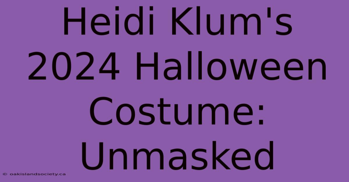 Heidi Klum's 2024 Halloween Costume: Unmasked