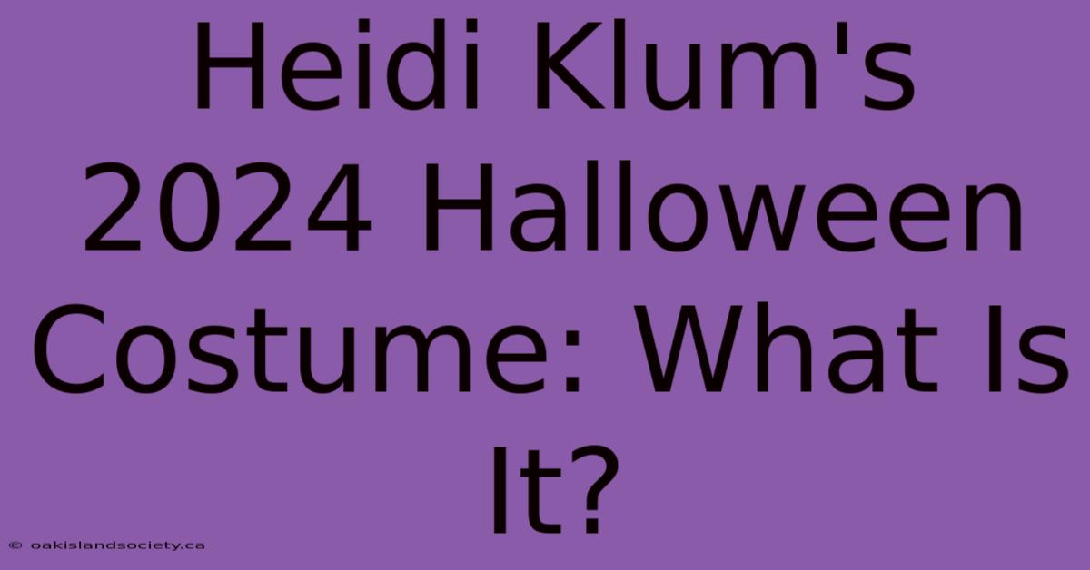 Heidi Klum's 2024 Halloween Costume: What Is It?