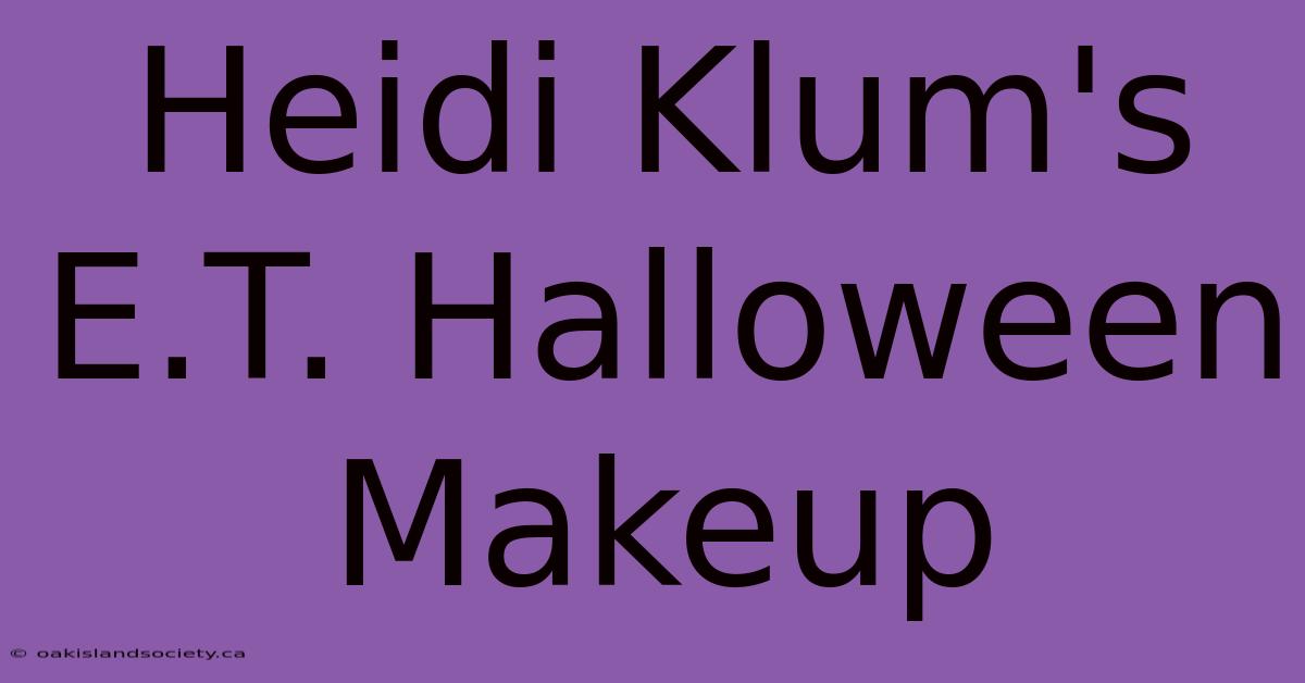 Heidi Klum's E.T. Halloween Makeup 