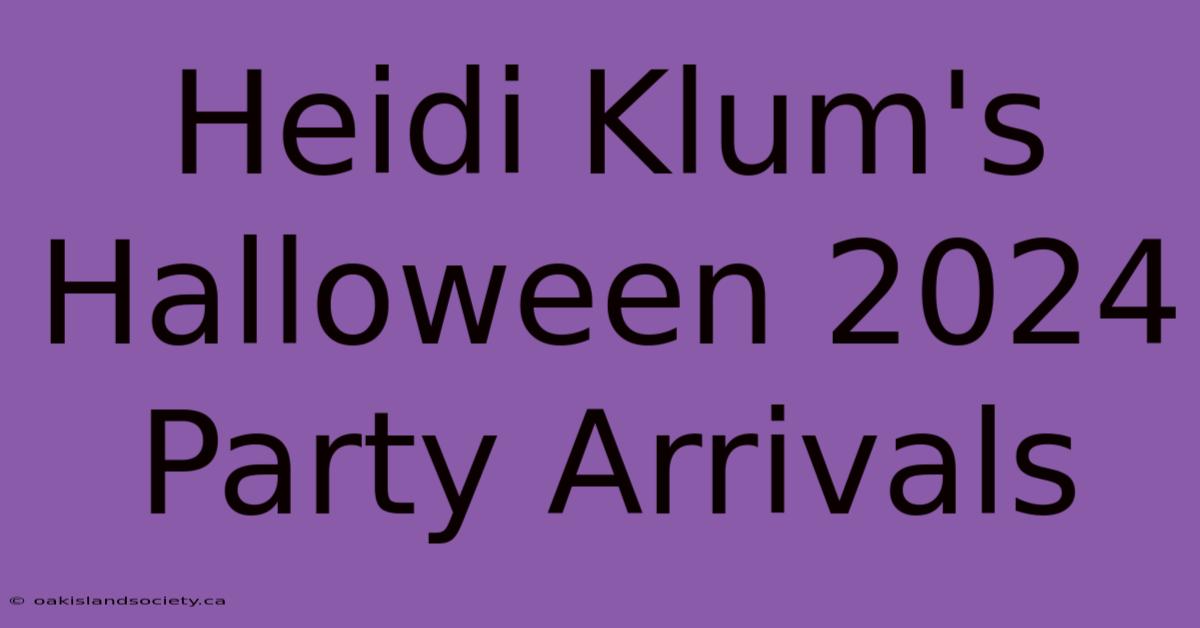 Heidi Klum's Halloween 2024 Party Arrivals