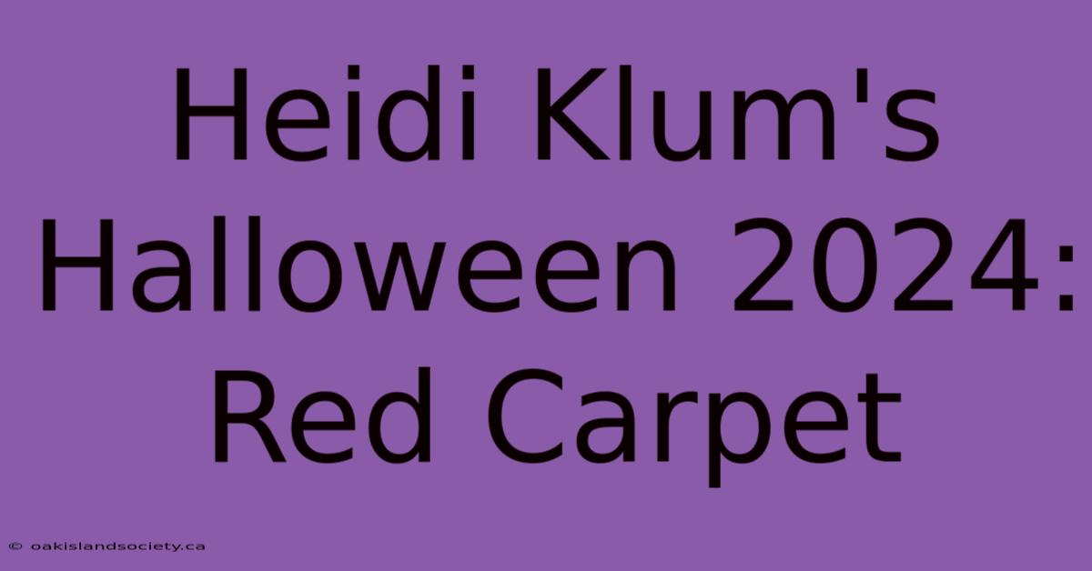 Heidi Klum's Halloween 2024: Red Carpet