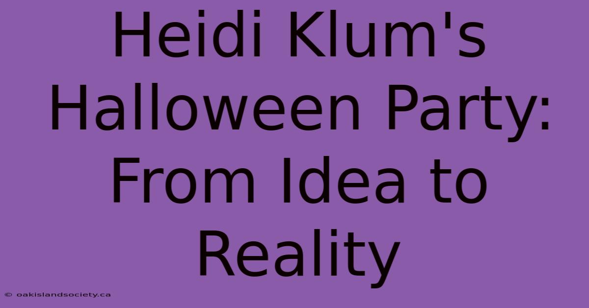 Heidi Klum's Halloween Party: From Idea To Reality