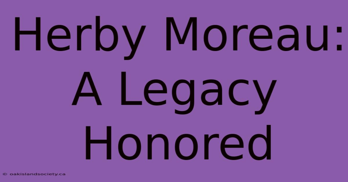 Herby Moreau: A Legacy Honored 