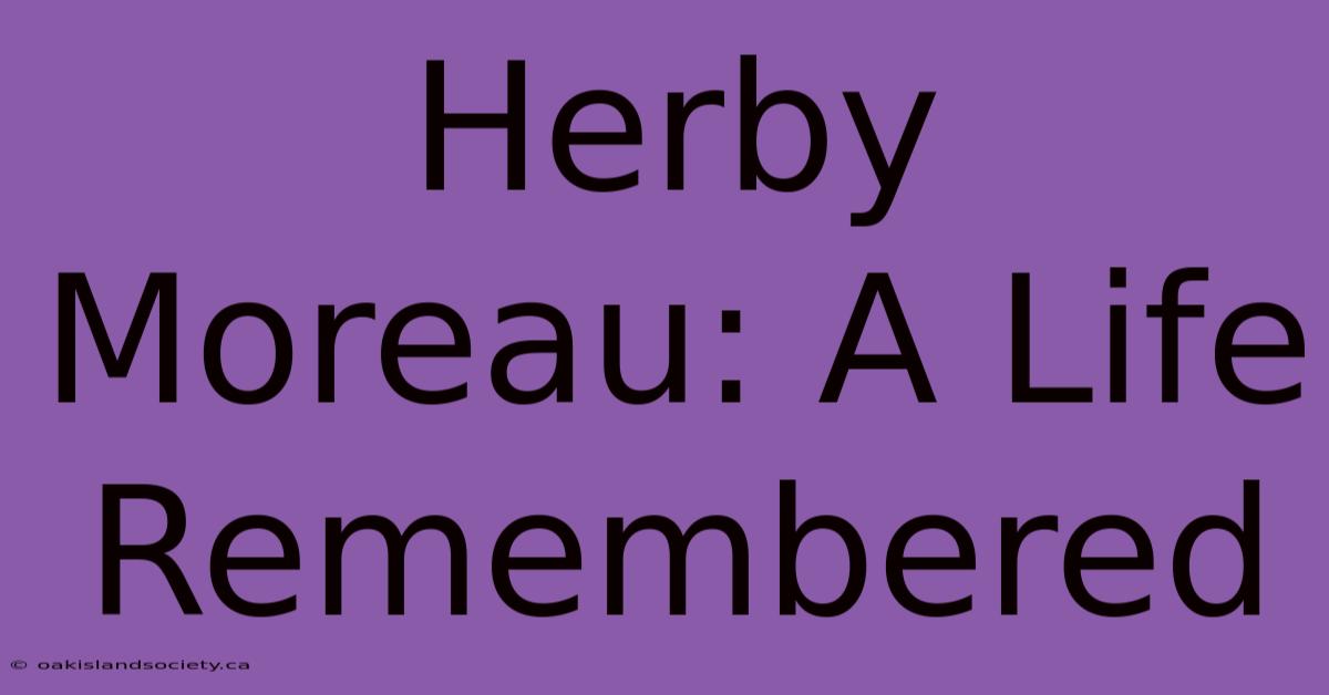 Herby Moreau: A Life Remembered