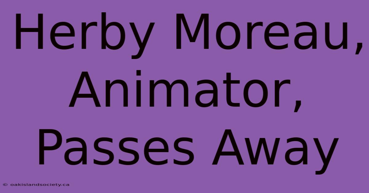 Herby Moreau, Animator, Passes Away 