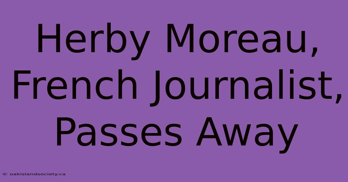 Herby Moreau, French Journalist, Passes Away