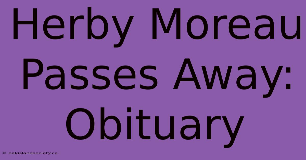 Herby Moreau Passes Away: Obituary