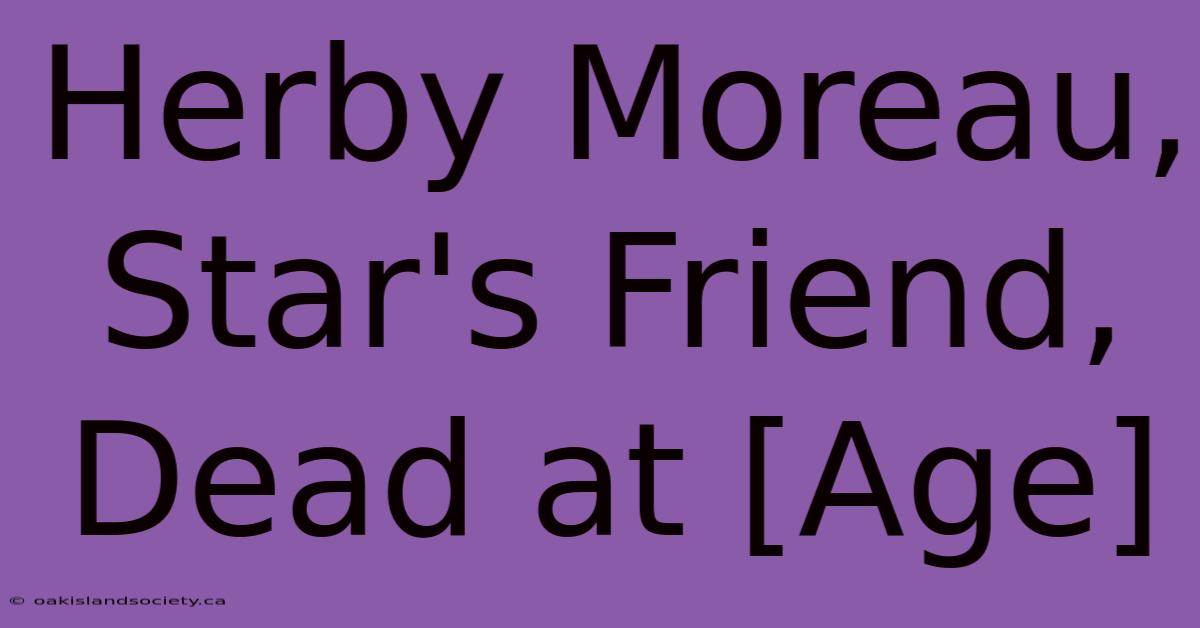 Herby Moreau, Star's Friend, Dead At [Age]