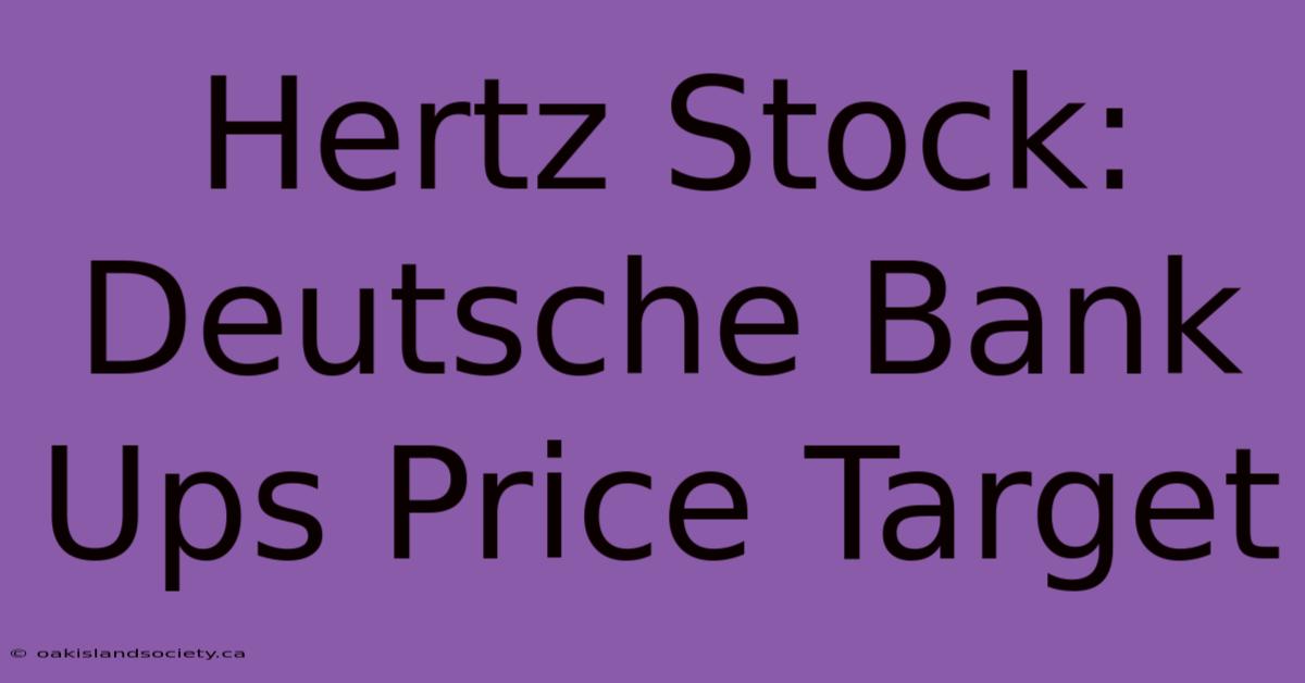 Hertz Stock: Deutsche Bank Ups Price Target