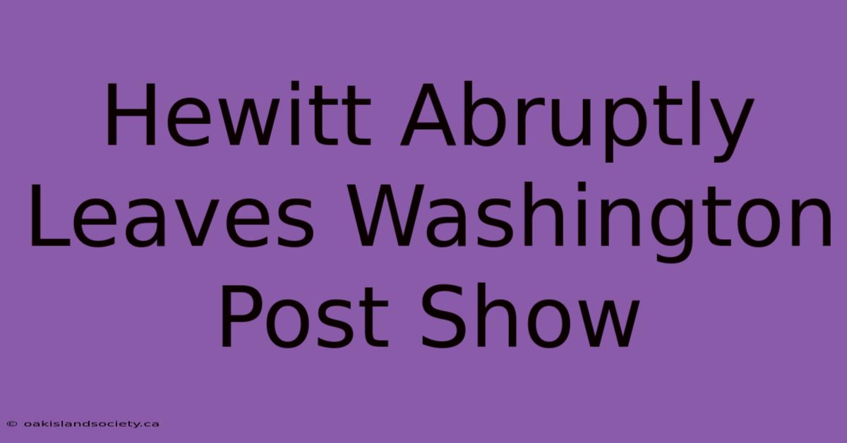 Hewitt Abruptly Leaves Washington Post Show