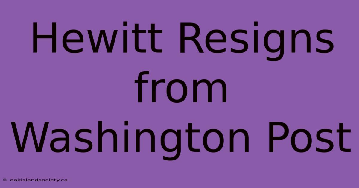 Hewitt Resigns From Washington Post