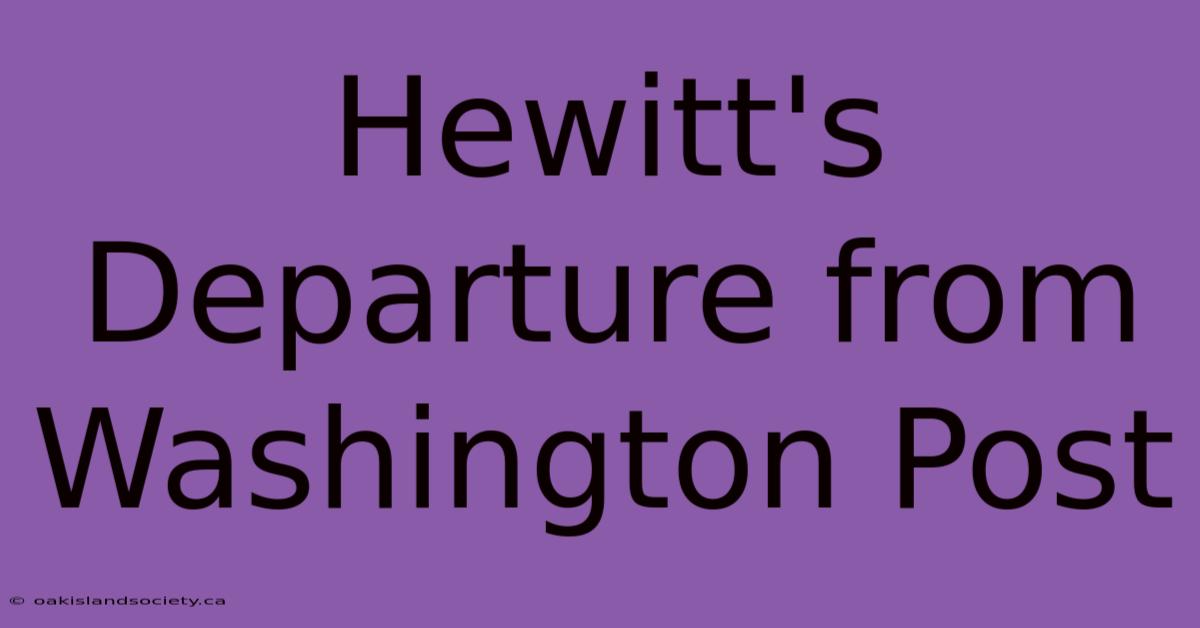 Hewitt's Departure From Washington Post 