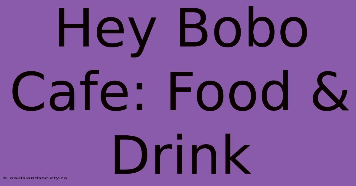 Hey Bobo Cafe: Food & Drink