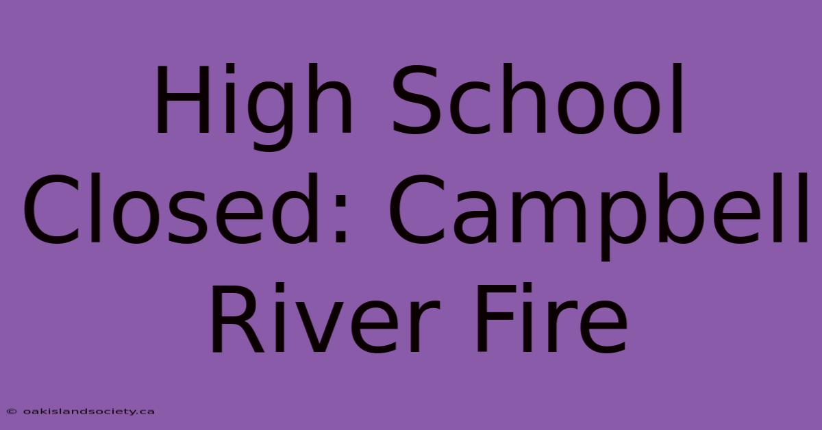 High School Closed: Campbell River Fire