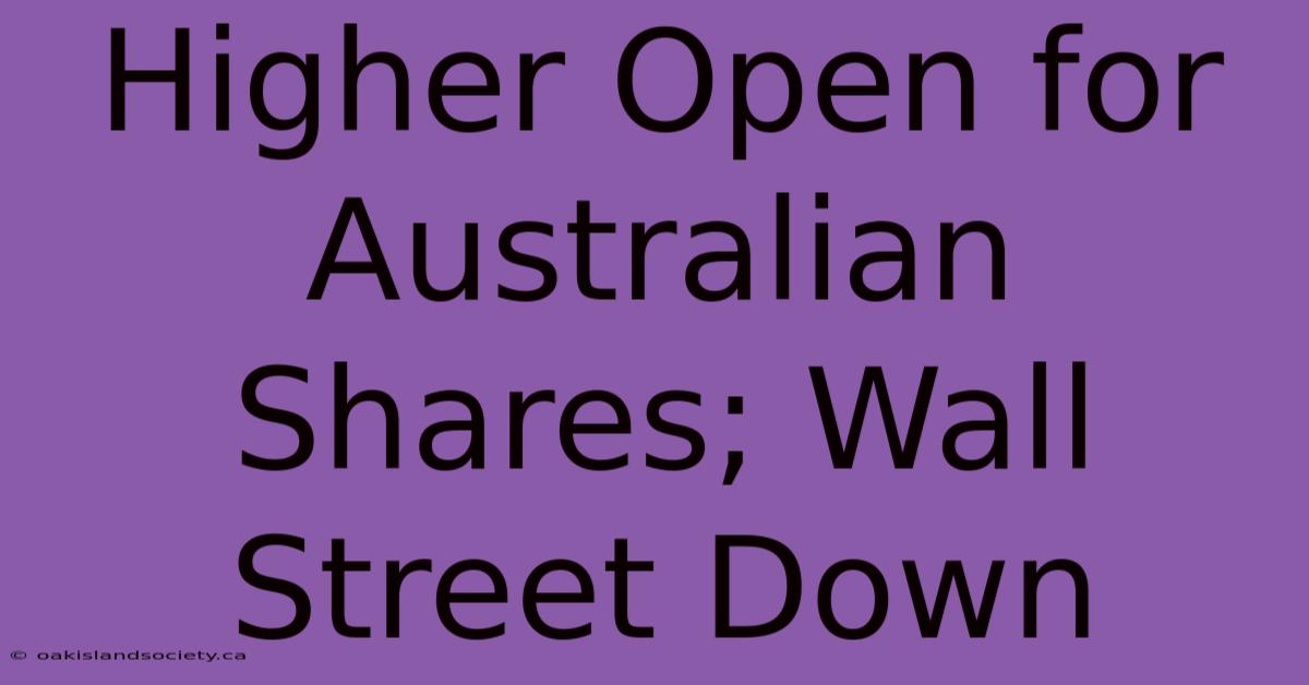 Higher Open For Australian Shares; Wall Street Down