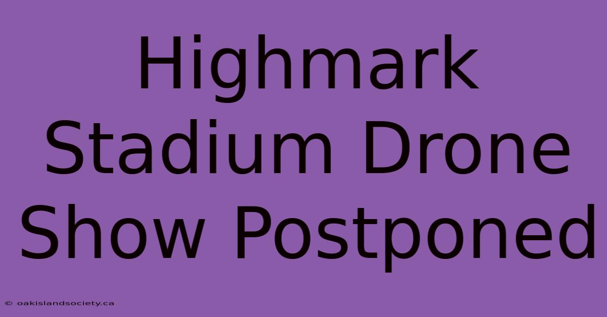 Highmark Stadium Drone Show Postponed