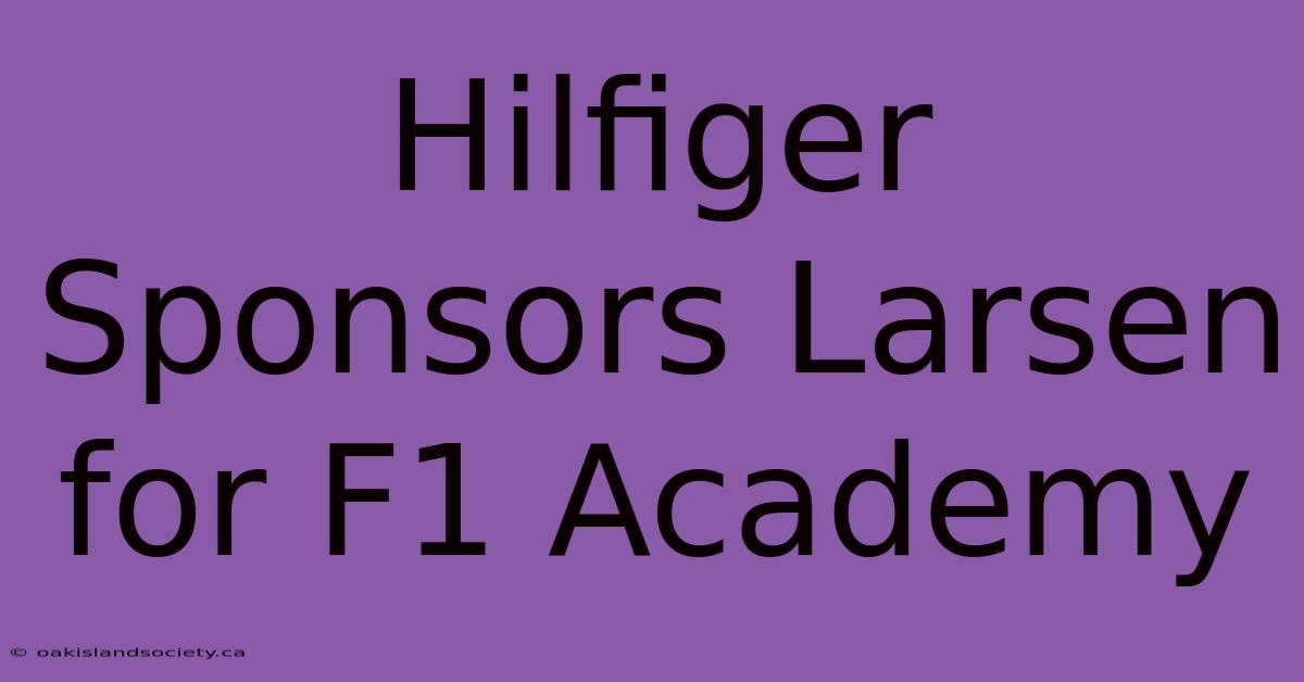 Hilfiger Sponsors Larsen For F1 Academy