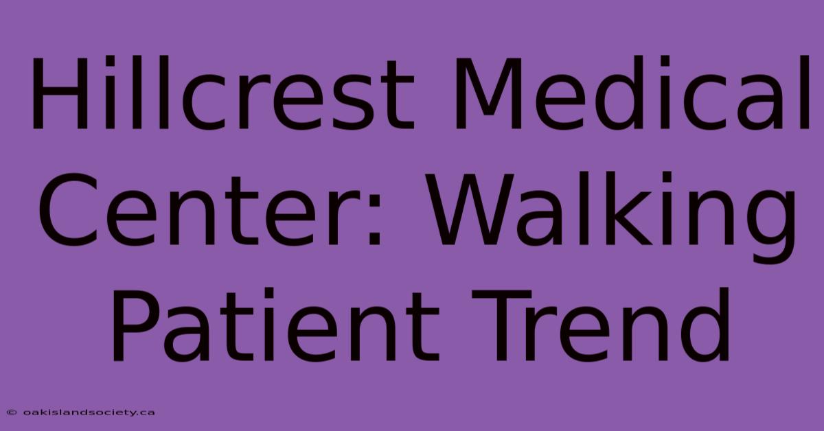 Hillcrest Medical Center: Walking Patient Trend 