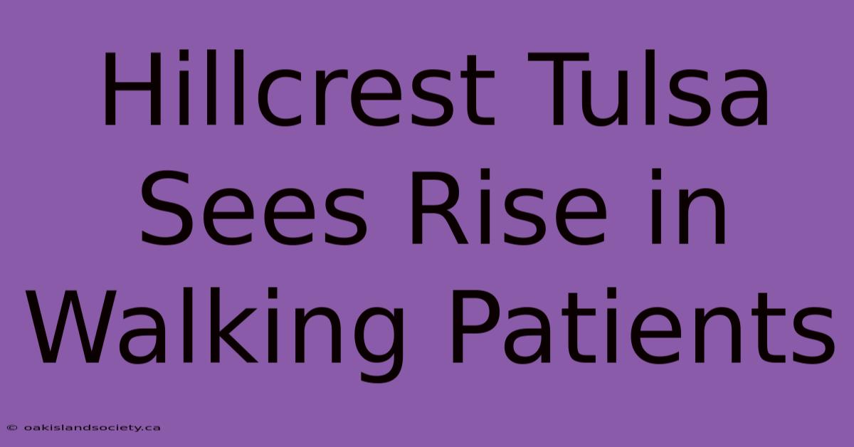 Hillcrest Tulsa Sees Rise In Walking Patients