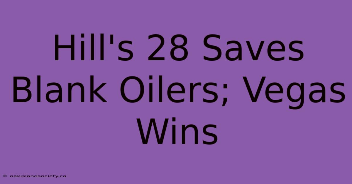 Hill's 28 Saves Blank Oilers; Vegas Wins