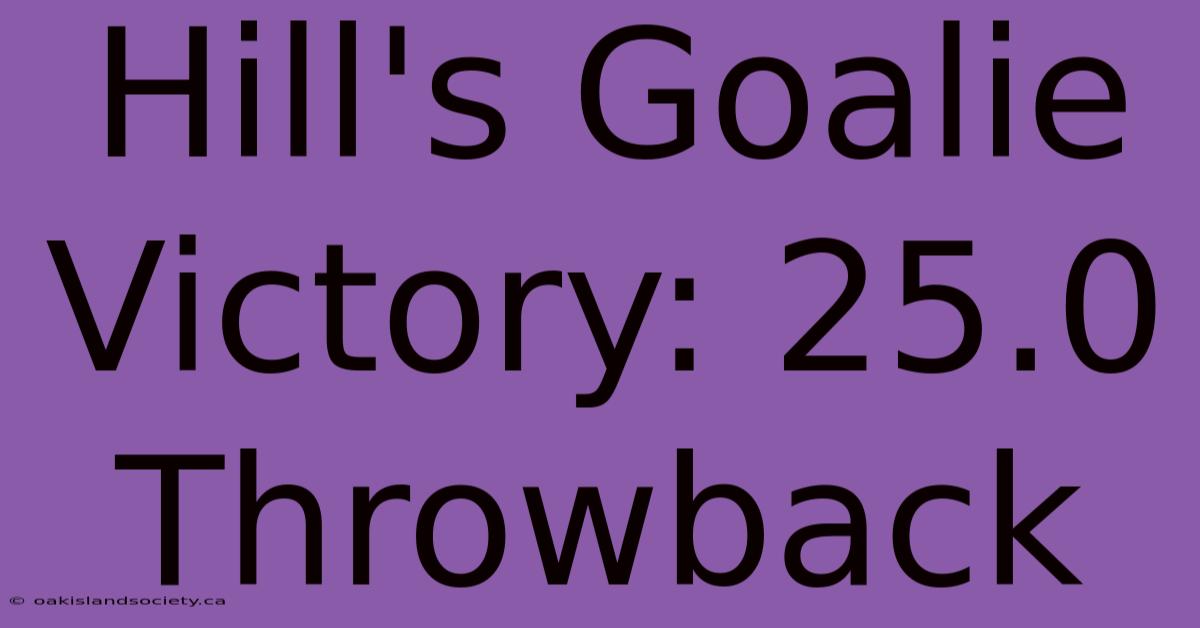 Hill's Goalie Victory: 25.0 Throwback