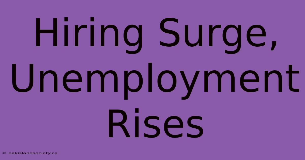 Hiring Surge, Unemployment Rises