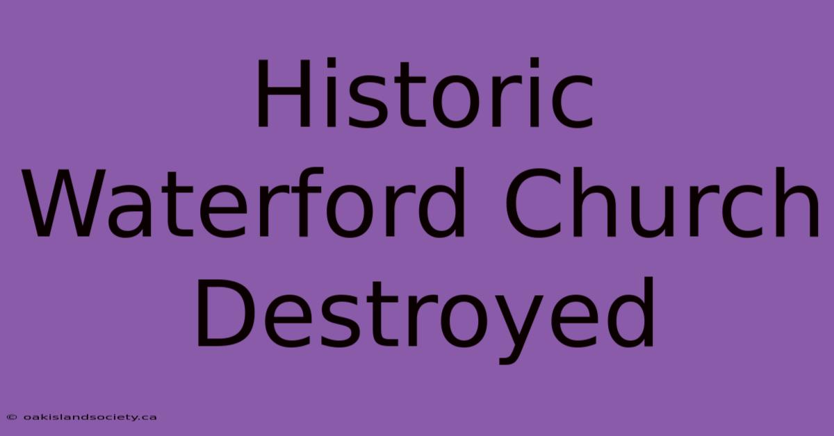 Historic Waterford Church Destroyed