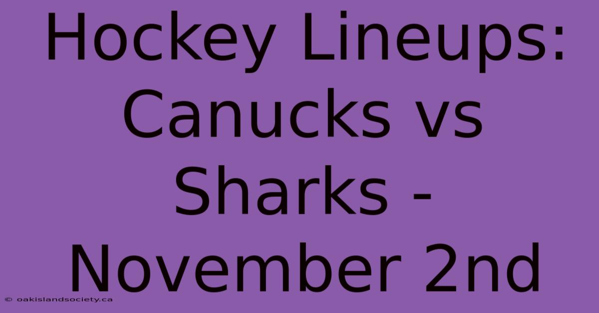 Hockey Lineups: Canucks Vs Sharks - November 2nd 