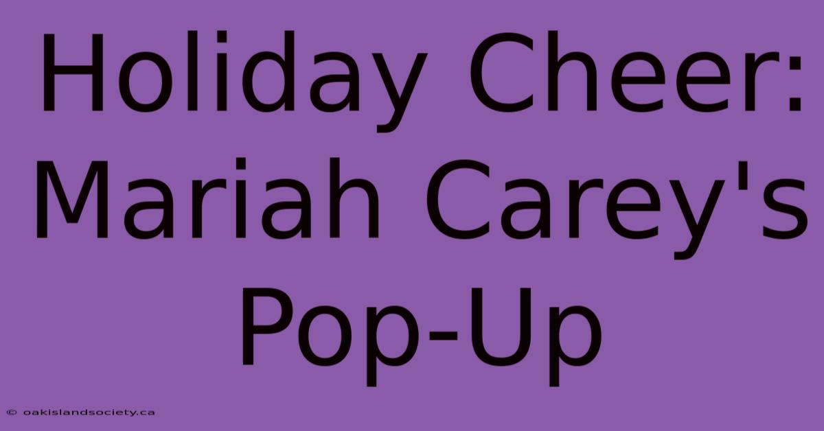 Holiday Cheer: Mariah Carey's Pop-Up 