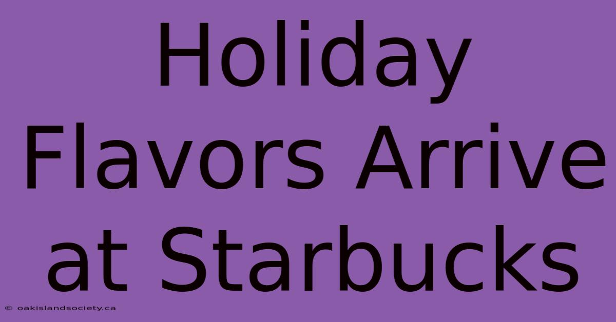 Holiday Flavors Arrive At Starbucks