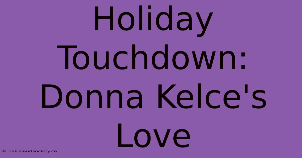 Holiday Touchdown: Donna Kelce's Love