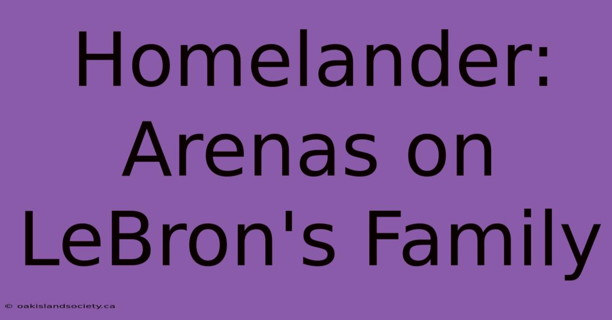 Homelander: Arenas On LeBron's Family