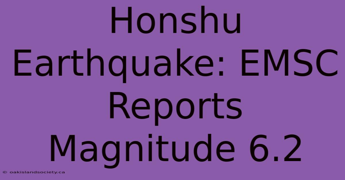 Honshu Earthquake: EMSC Reports Magnitude 6.2