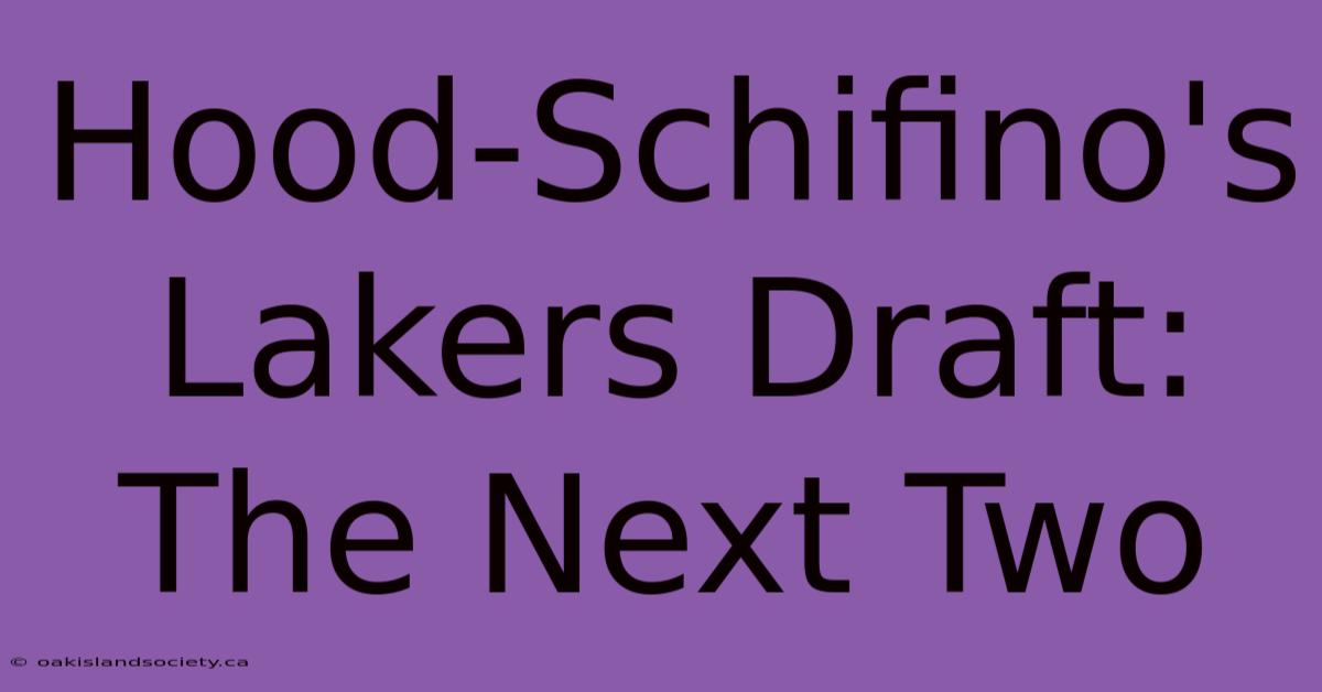 Hood-Schifino's Lakers Draft: The Next Two 