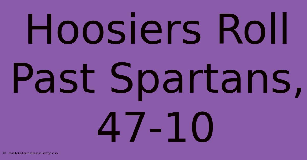 Hoosiers Roll Past Spartans, 47-10