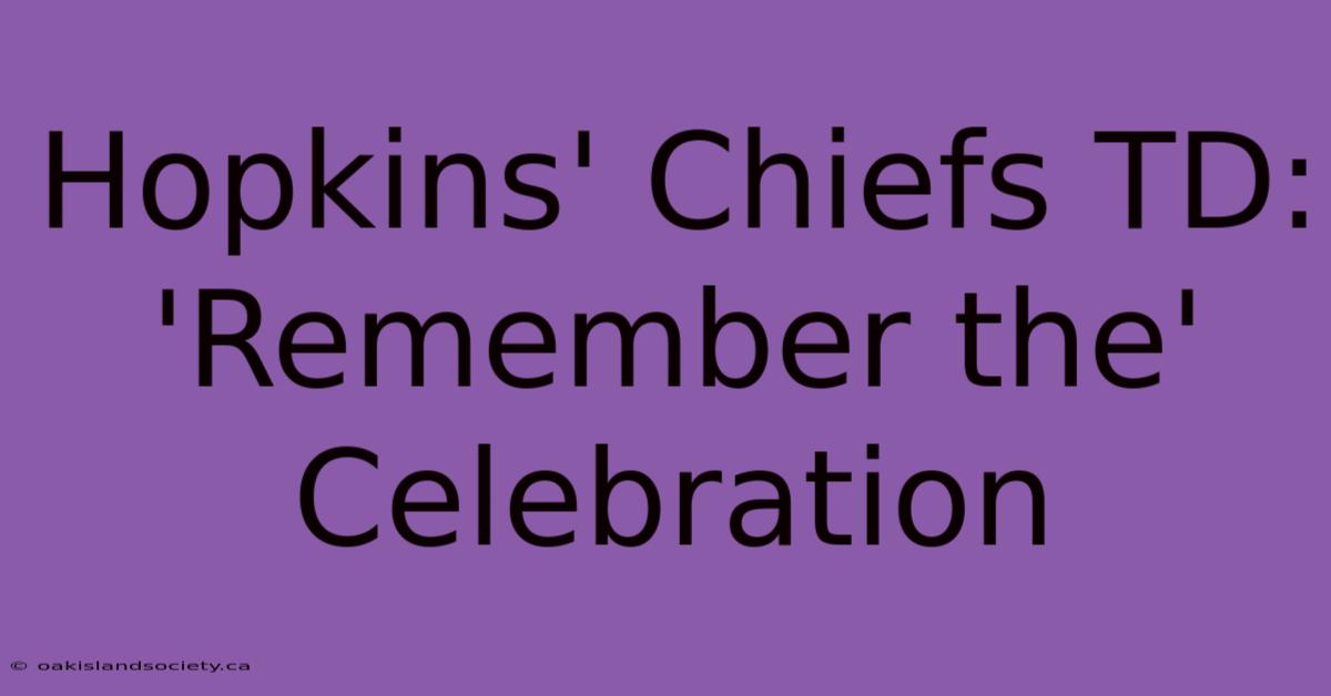 Hopkins' Chiefs TD: 'Remember The' Celebration