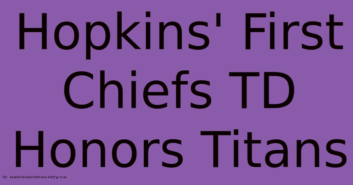 Hopkins' First Chiefs TD Honors Titans 