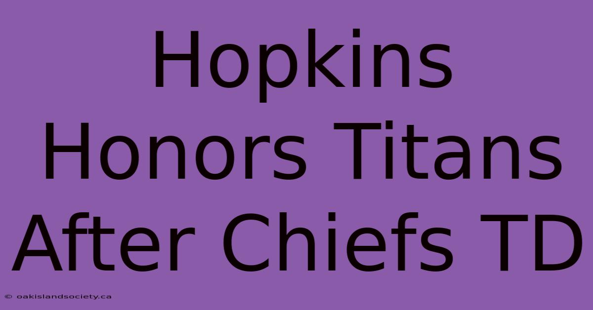 Hopkins Honors Titans After Chiefs TD