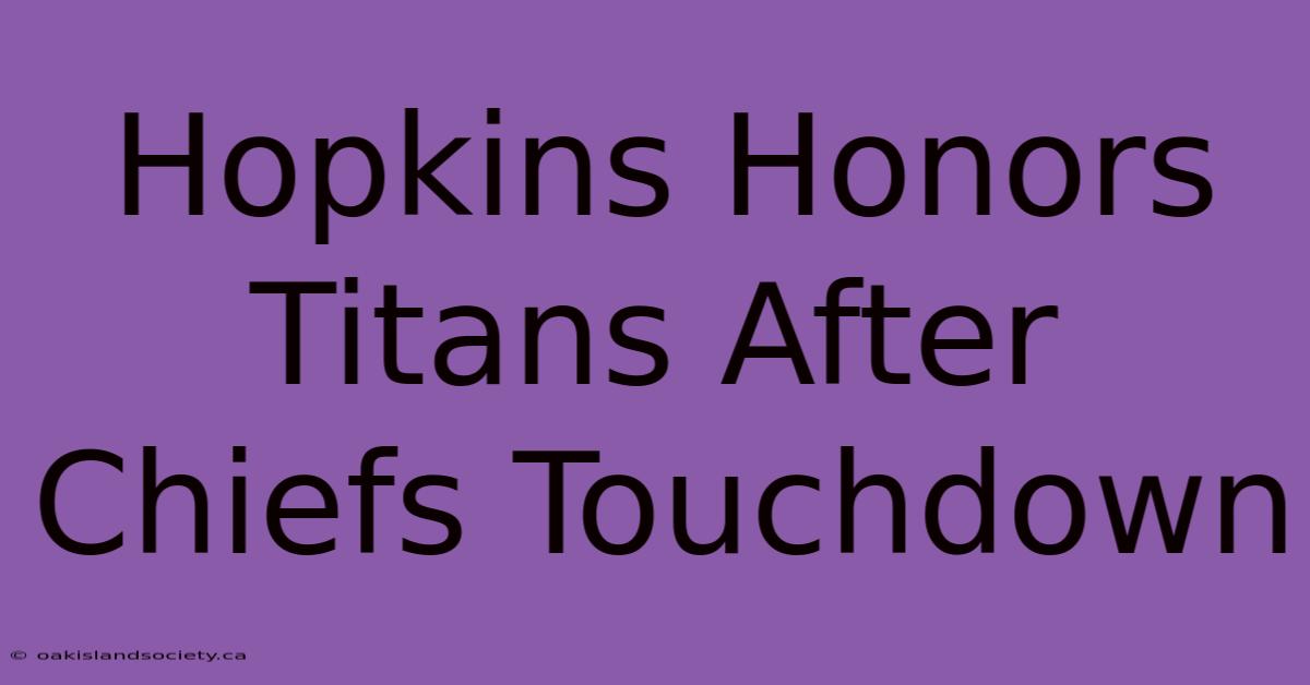 Hopkins Honors Titans After Chiefs Touchdown