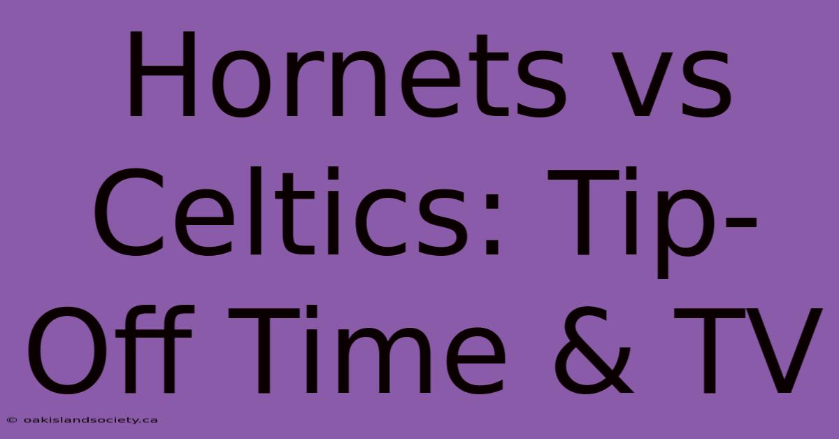 Hornets Vs Celtics: Tip-Off Time & TV