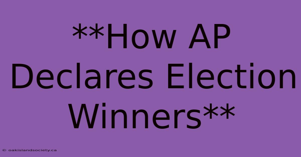 **How AP Declares Election Winners** 