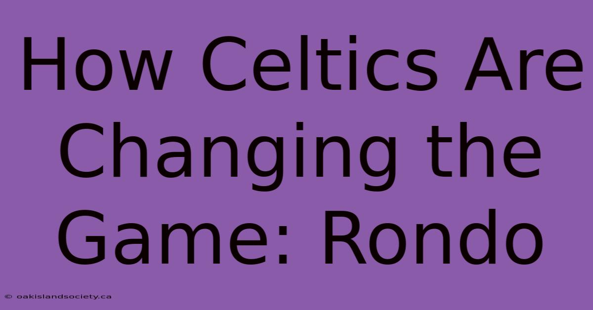 How Celtics Are Changing The Game: Rondo 