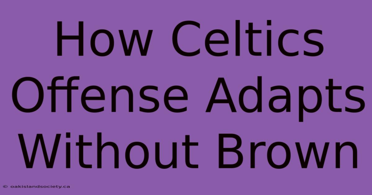 How Celtics Offense Adapts Without Brown 