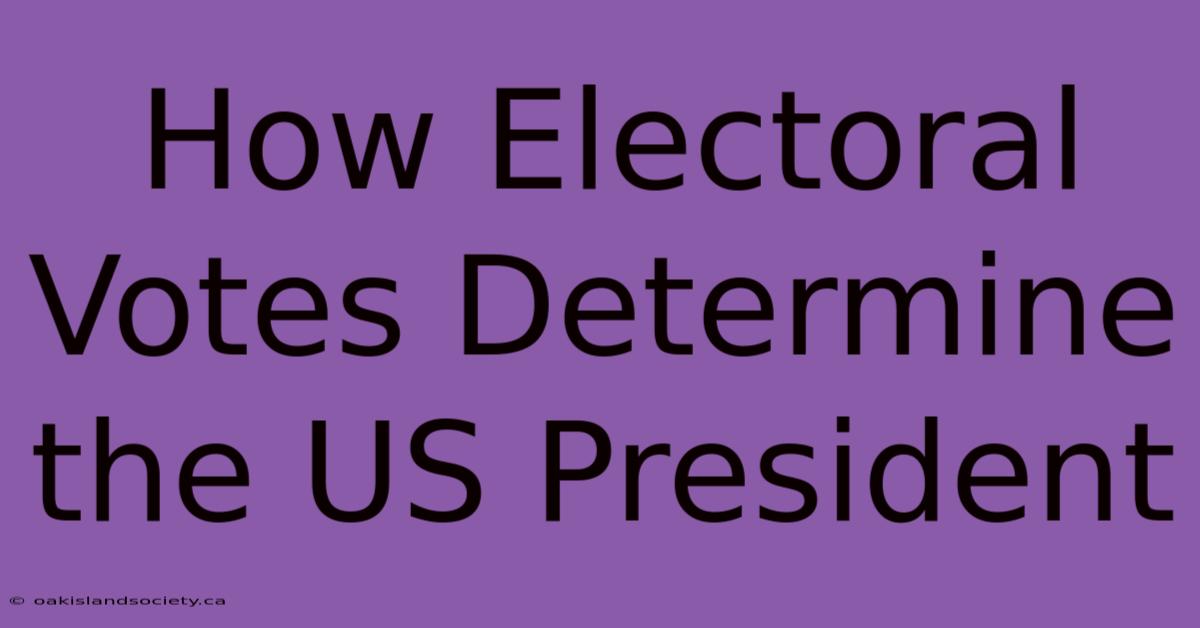 How Electoral Votes Determine The US President