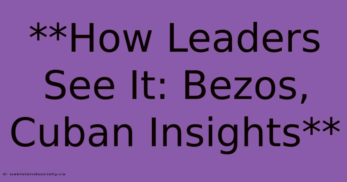 **How Leaders See It: Bezos, Cuban Insights** 