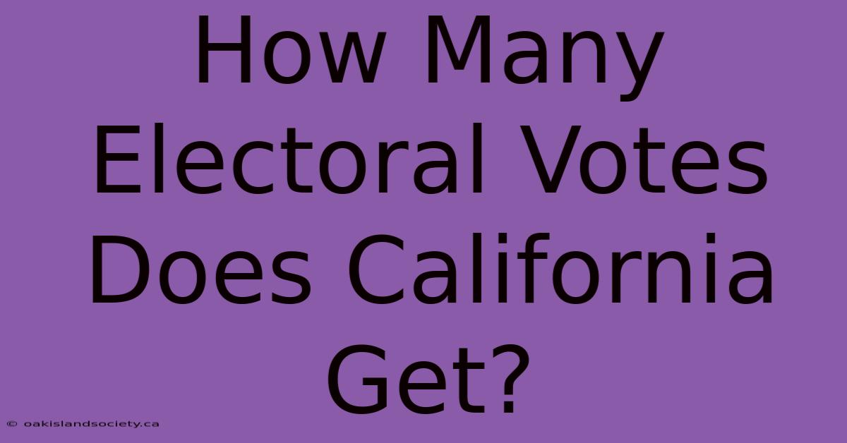 How Many Electoral Votes Does California Get?