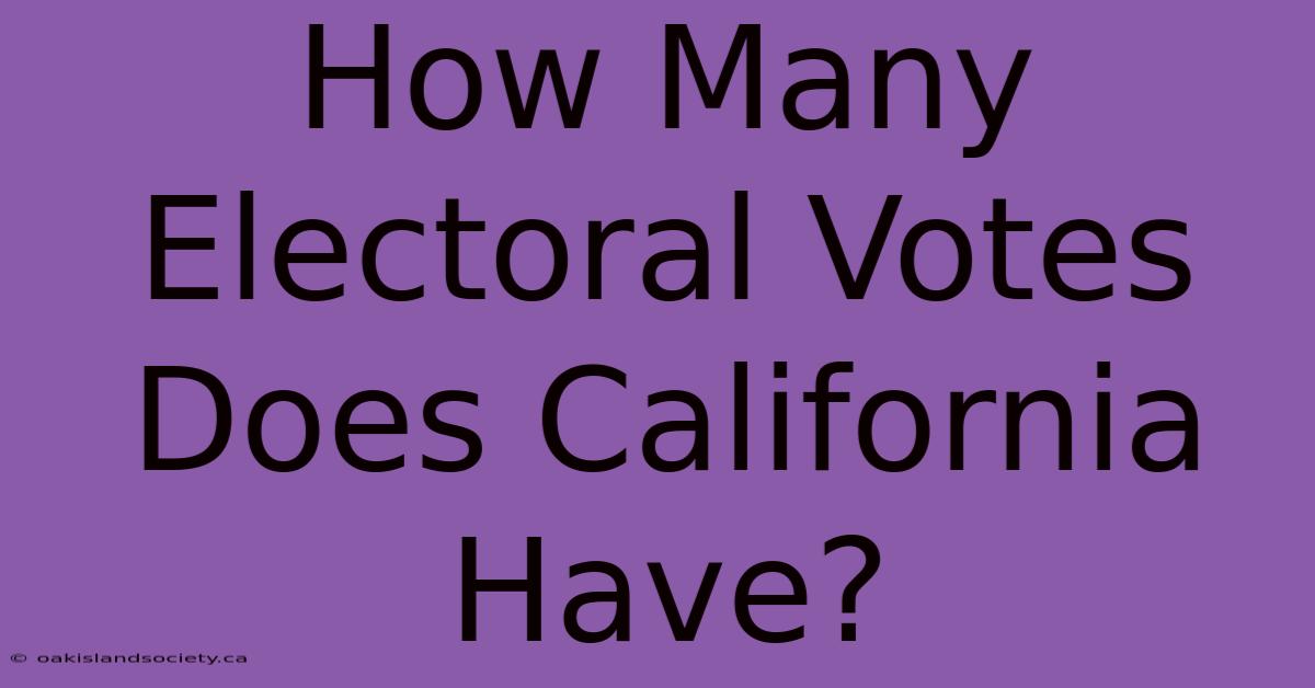 How Many Electoral Votes Does California Have? 